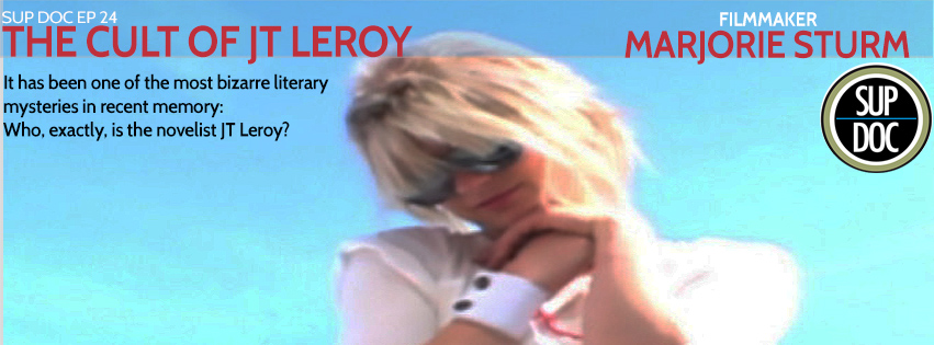 Sup Doc Ep 24 The Cult Of JT Leroy with director Marjorie Sturm